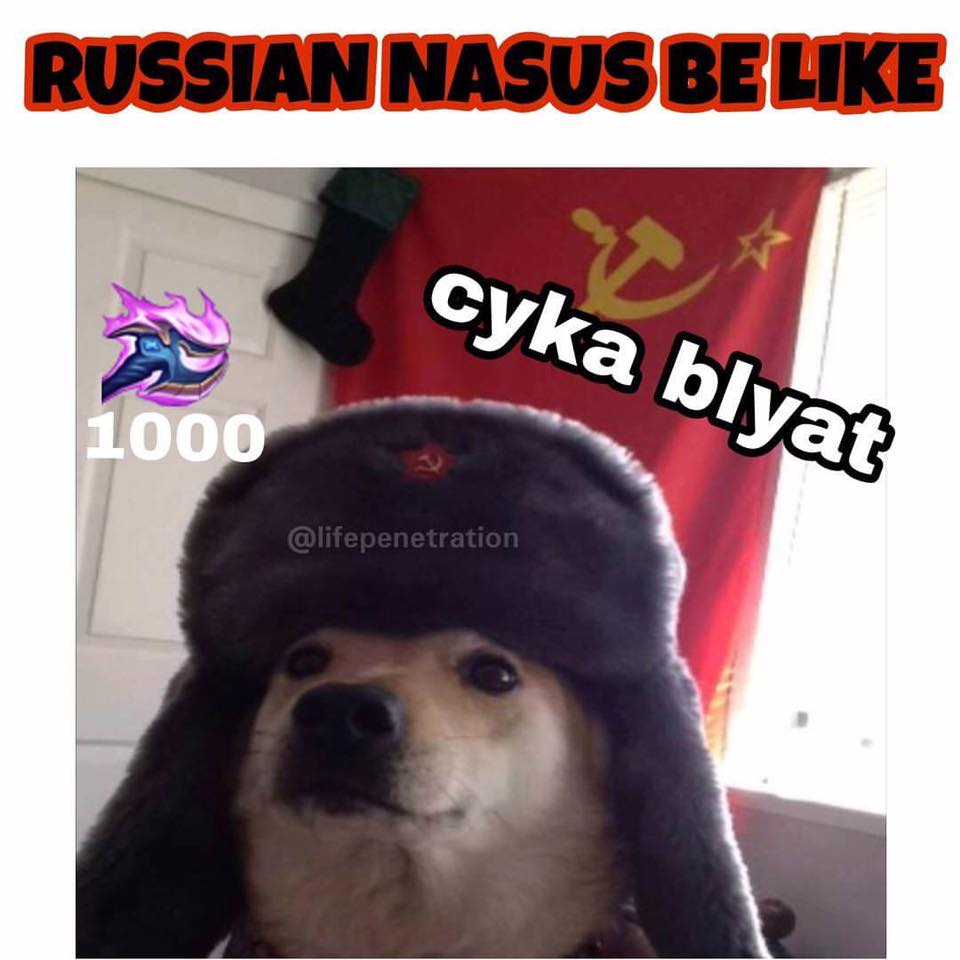 Mejor que un Nasus Ruso no hay nada.